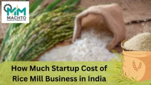 Read more about the article How Much Startup Cost of Rice Mill Business in India